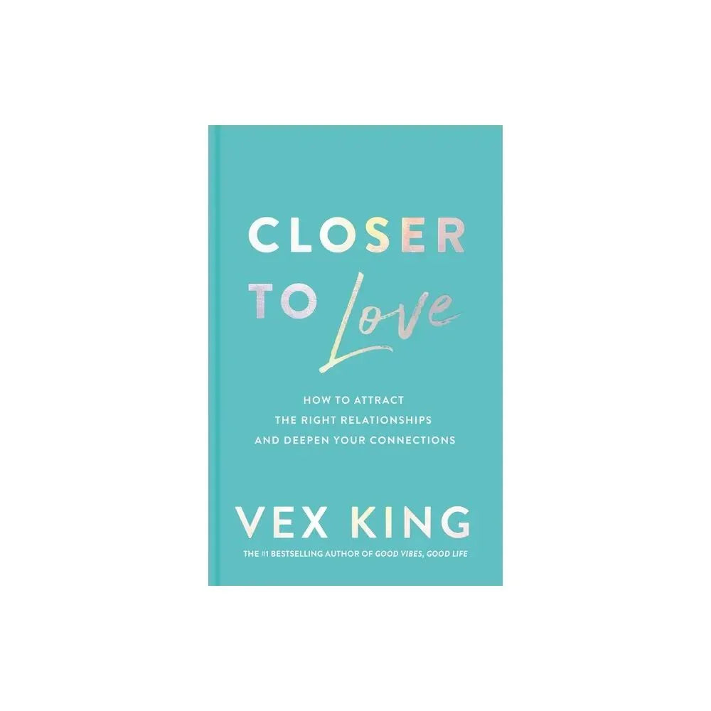 Closer to Love: How to Attract the Right Relationships and Deepen Your Connections Book by Vex King