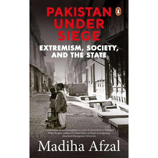 Pakistan under Siege: Extremism, Society, and the State