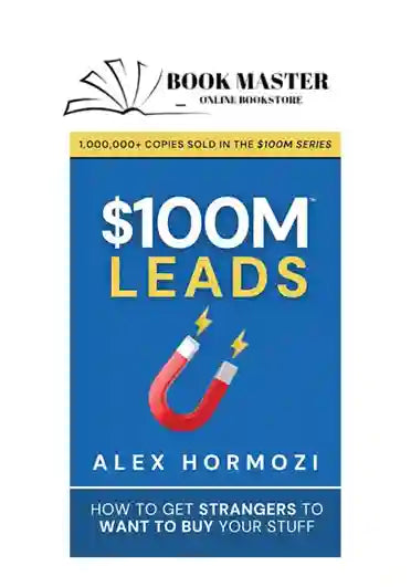 $100M leads by alex hormozi how to get strangers to want to buy your stuff