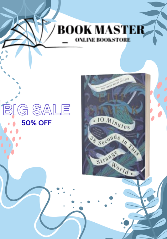 10 Minutes 38 Seconds in this Strange World by Elif Shafak