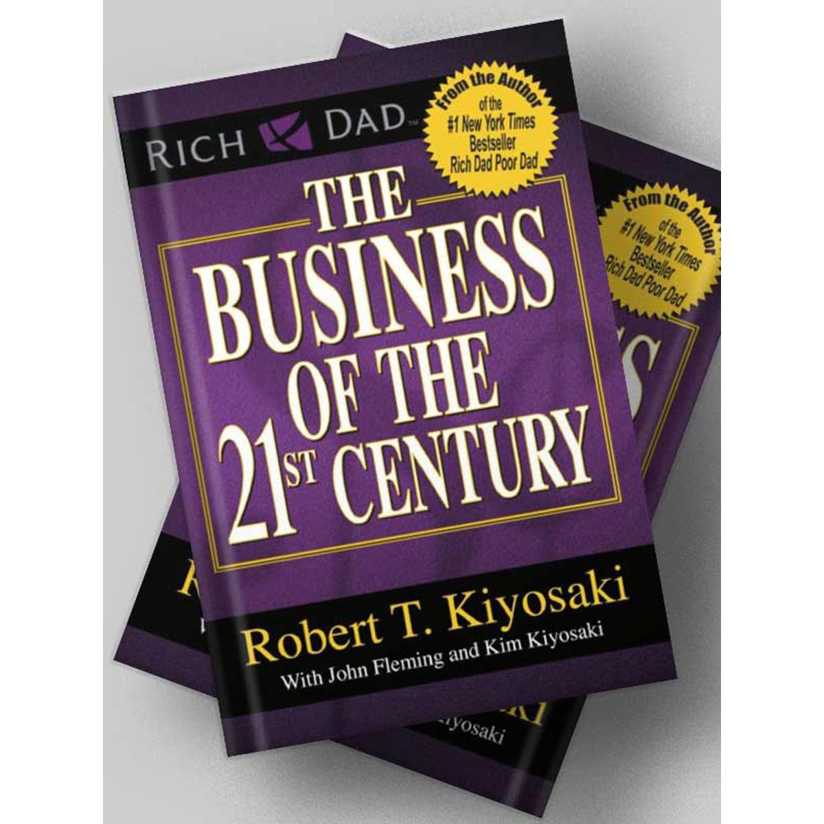 The Business of the 21st Century by Robert T. Kiyosaki ( The Best Selling Author of Rich dad Poor Dad)