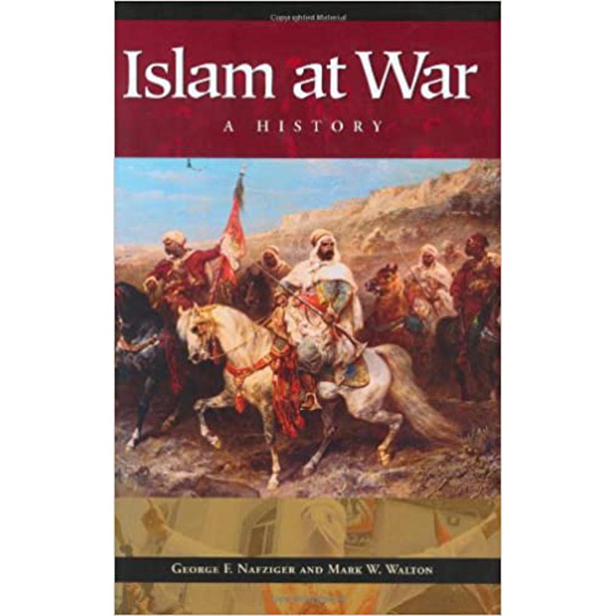 Islam at War: A History by George F. Nafziger
