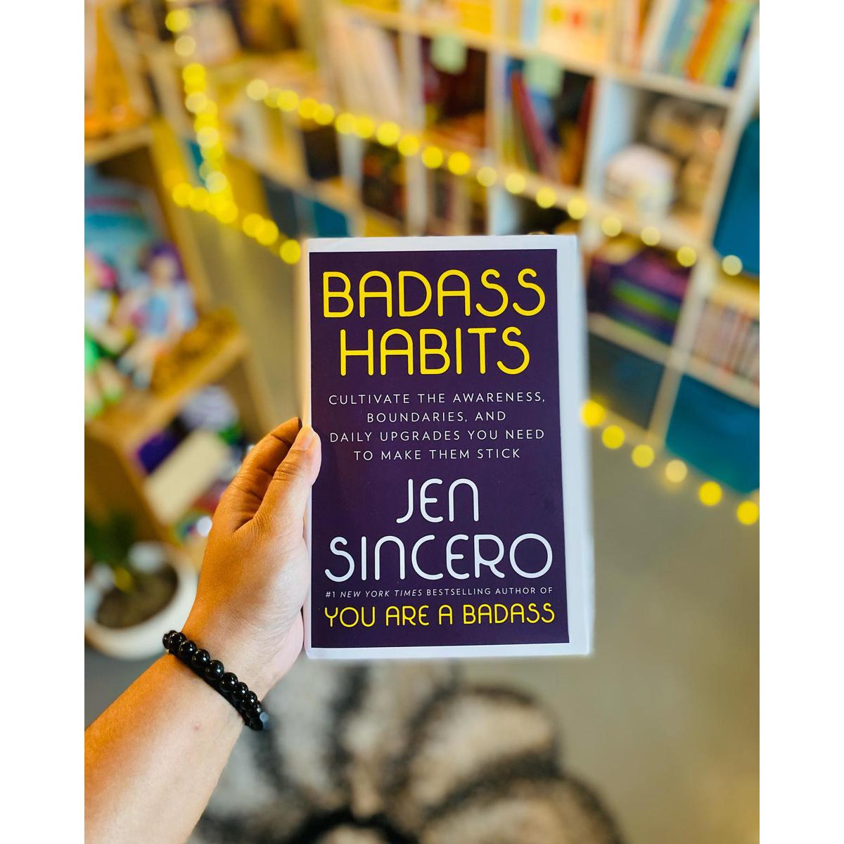 Badass Habits: Cultivate the Awareness, Boundaries, and Daily Upgrades You Need to Make Them Stick