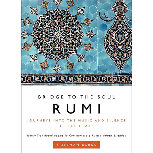 Rumi Bridge to the Soul Journeys Into the Music and Silence of the Heart by Rumi
