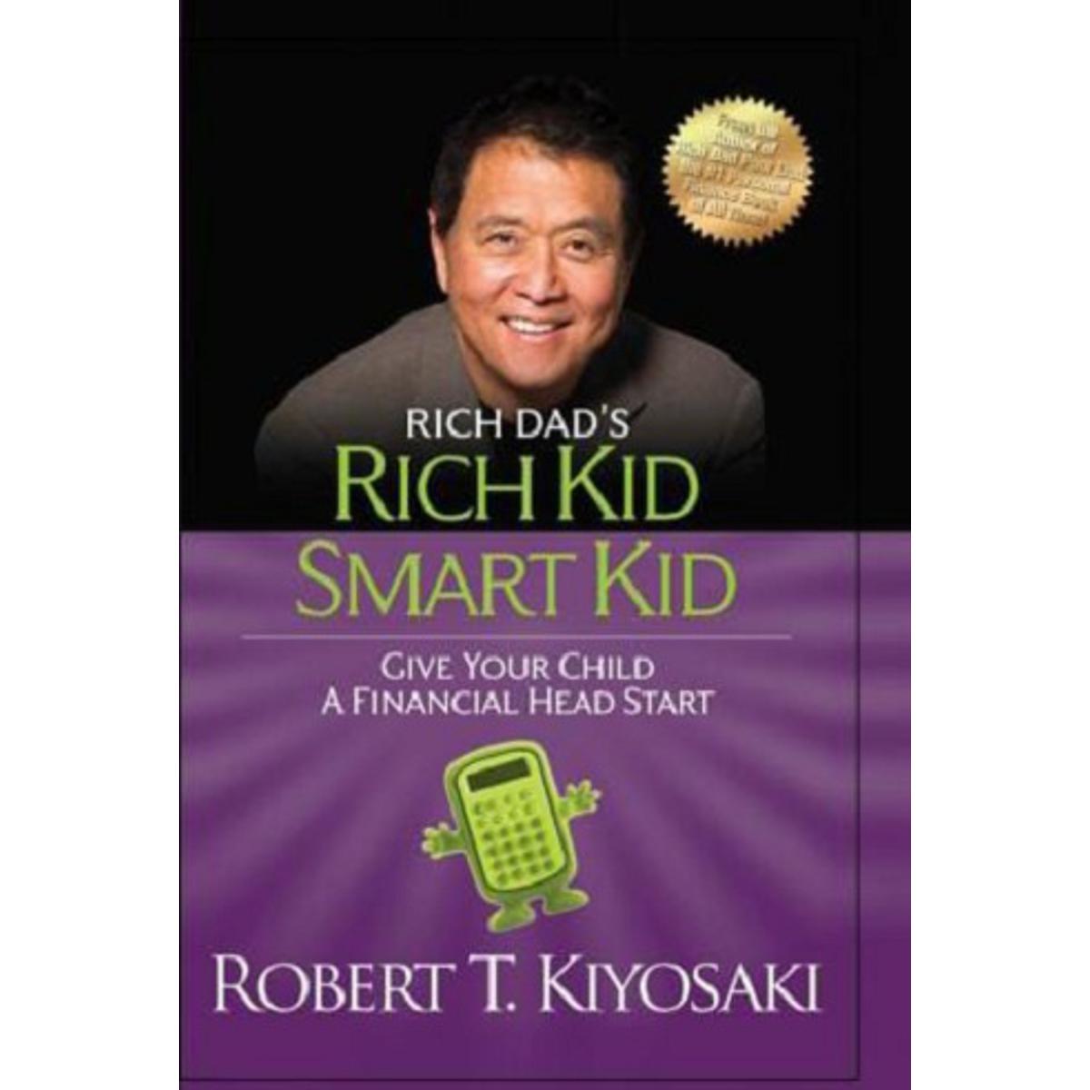 Rich Dad's Rich Kid, Smart Kid: Giving Your Children a Financial Head start by Robert T. Kiyosaki