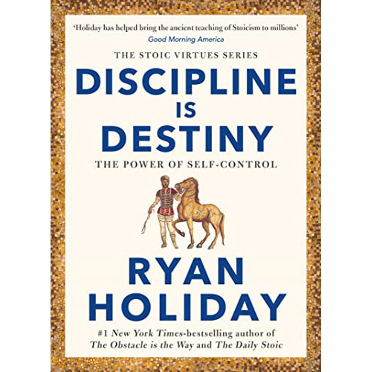 Discipline Is Destiny By Ryan Holiday