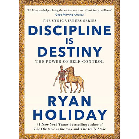 Discipline Is Destiny By Ryan Holiday