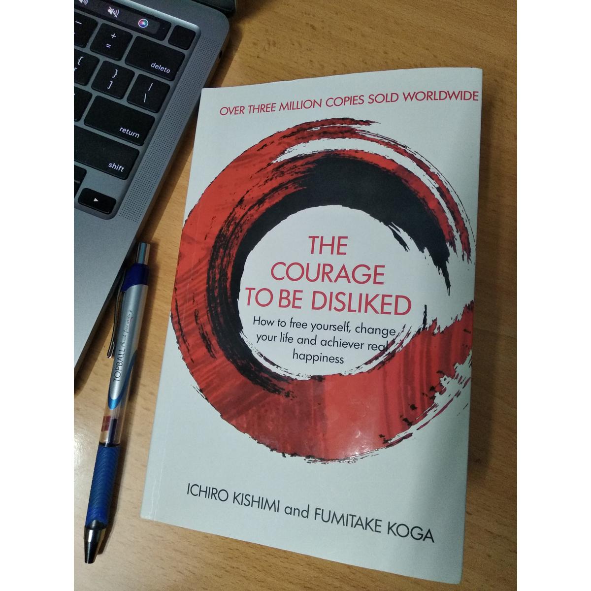 The Courage to Be Disliked: The Japanese Phenomenon That Shows You How to Change Your Life and Achieve Real Happiness