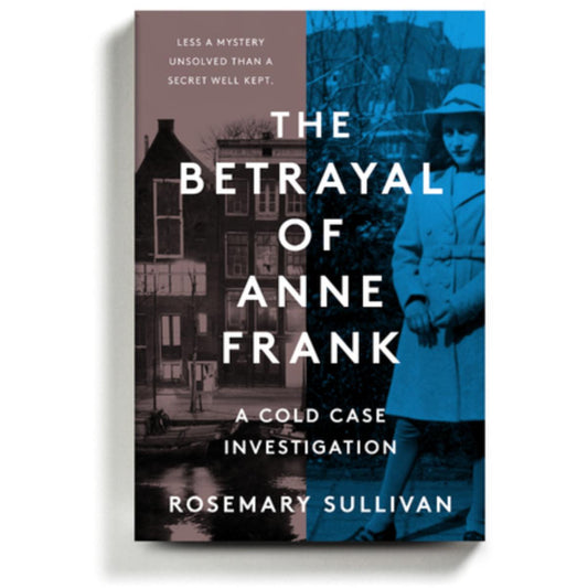 The Betrayal of Anne Frank (A cold case investigaation) by Rosemary Sullivan.