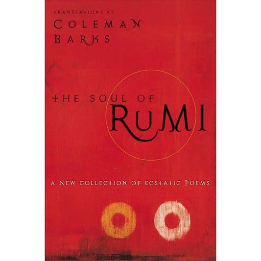 The Soul of Rumi: A New Collection of Ecstatic