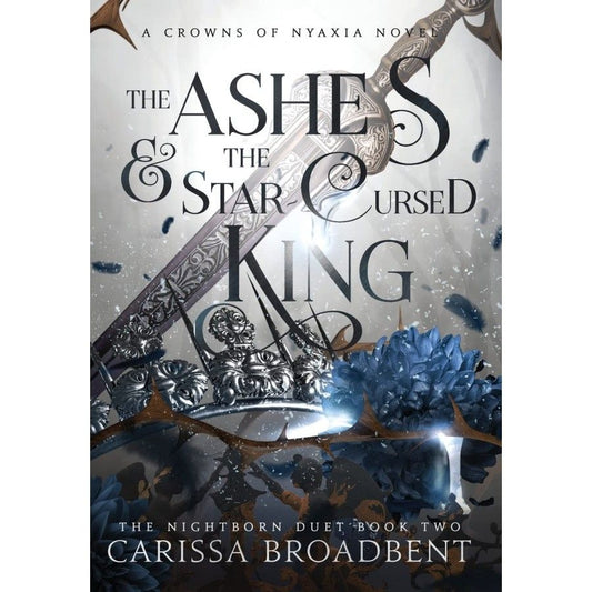 The Ashes And The Star Cursed King by Carissa Broadbent 