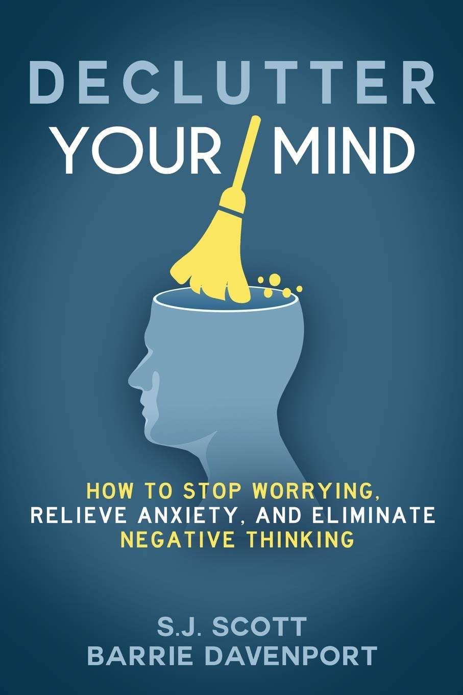 Declutter Your Mind: How to Stop Worrying, Relieve Anxiety, and Eliminate Negative Thinking
Book by Barrie Davenport and S. J Scott