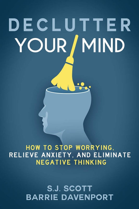 Declutter Your Mind: How to Stop Worrying, Relieve Anxiety, and Eliminate Negative Thinking
Book by Barrie Davenport and S. J Scott