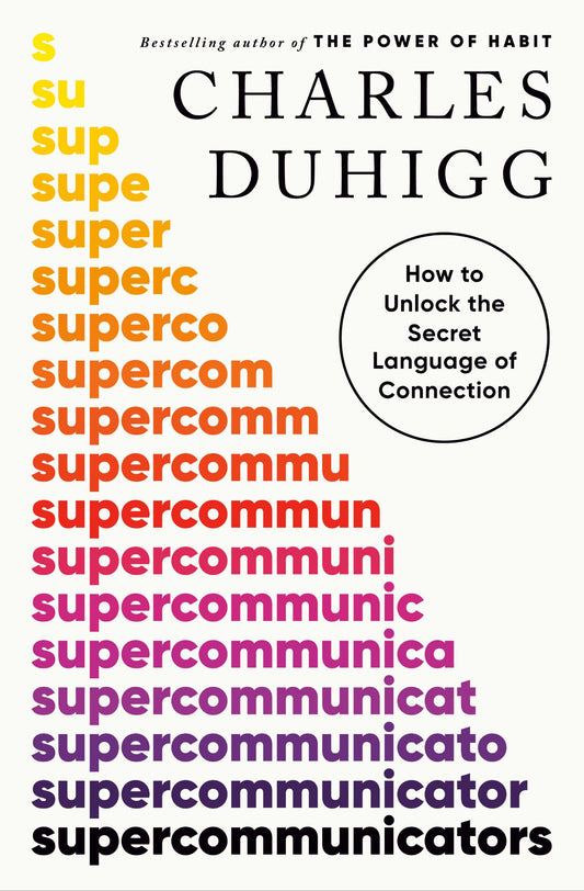 Supercommunicators: How to Unlock the Secret Language of Connection
Book by Charles Duhigg