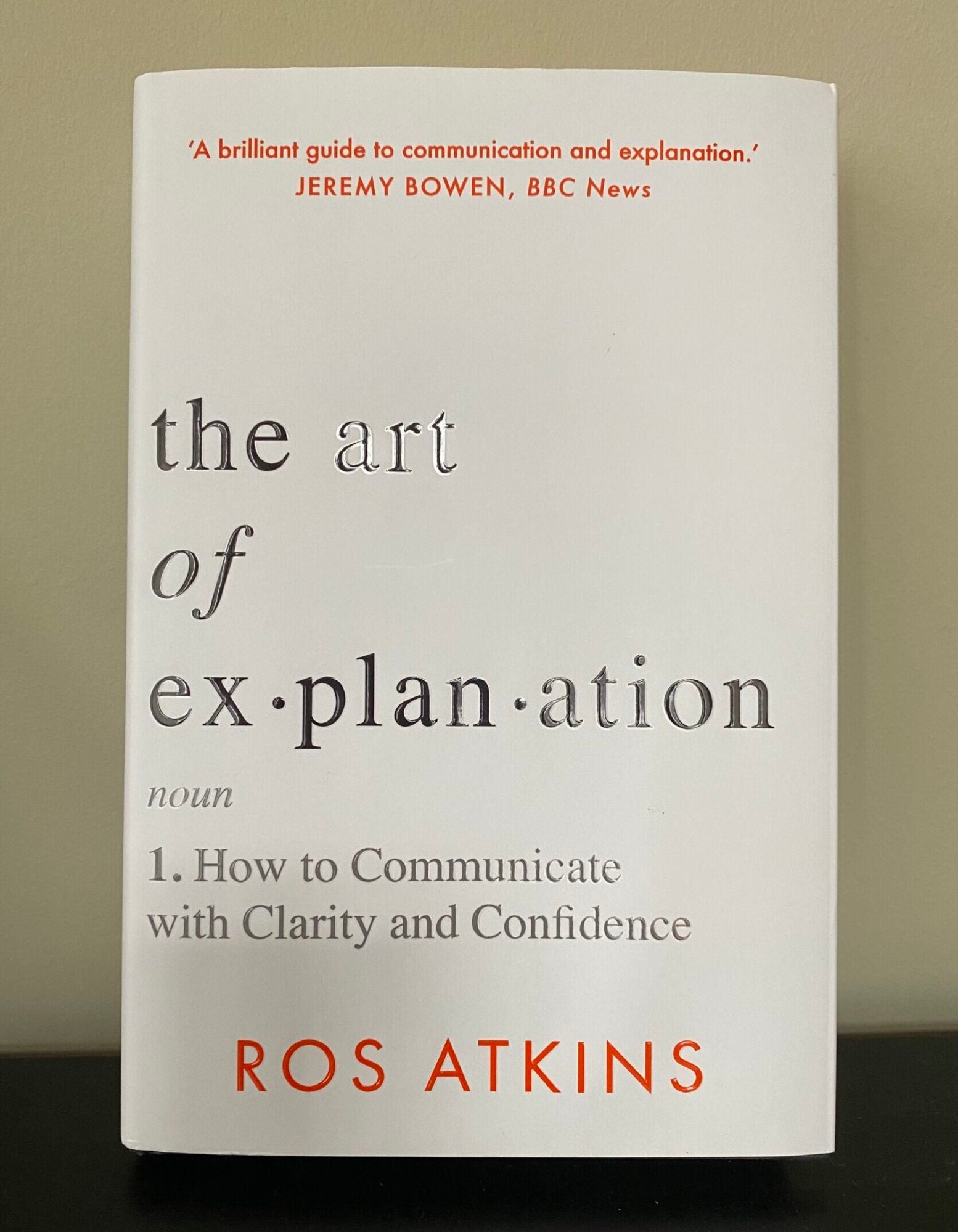 The Art of Explanation: How to Communicate with Clarity and Confidence
Book by Ros Atkins