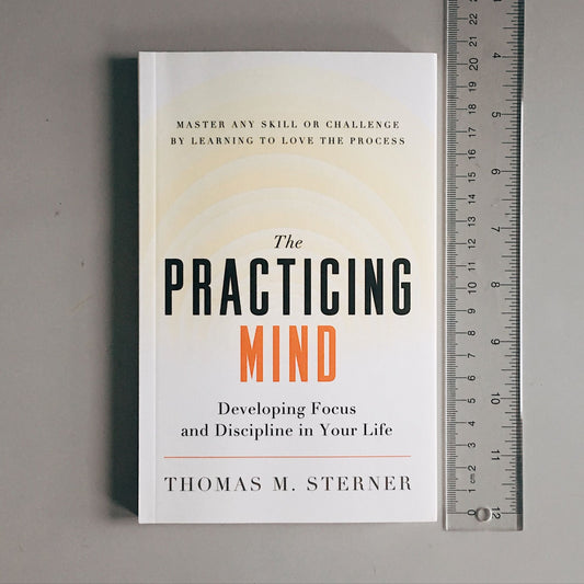 The Practicing Mind: Bringing Discipline and Focus Into Your Life
Book by Thomas M. Sterner