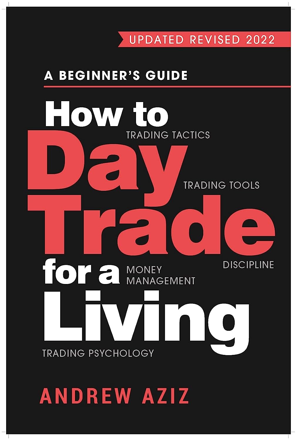 How to Day Trade for a Living: A Beginner's Guide to Trading Tools and Tactics, Money Management, Discipline and Trading Psychology
Book by Andrew Aziz