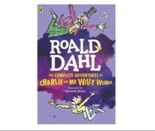 The complete adventures of charlie and MR Willy Wonka by Roald dahl