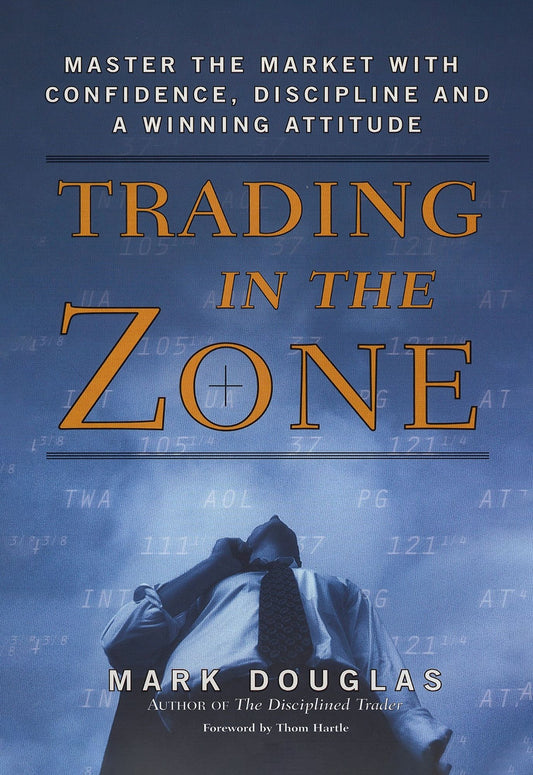 Trading in the Zone: Master the Market with Confidence, Discipline, and a Winning Attitude
Book by Mark Douglas