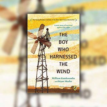 The Boy Who Harnessed the Wind
Book by Bryan Mealer and William Kamkwamba