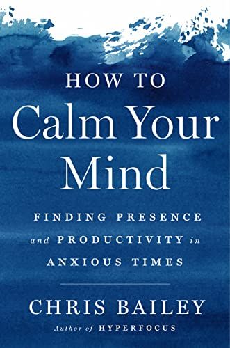 how to calm your mind book by chris bailey