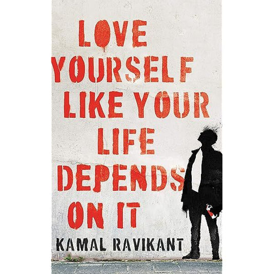Love Yourself Like Your Life Depends on It by kamal ravikant