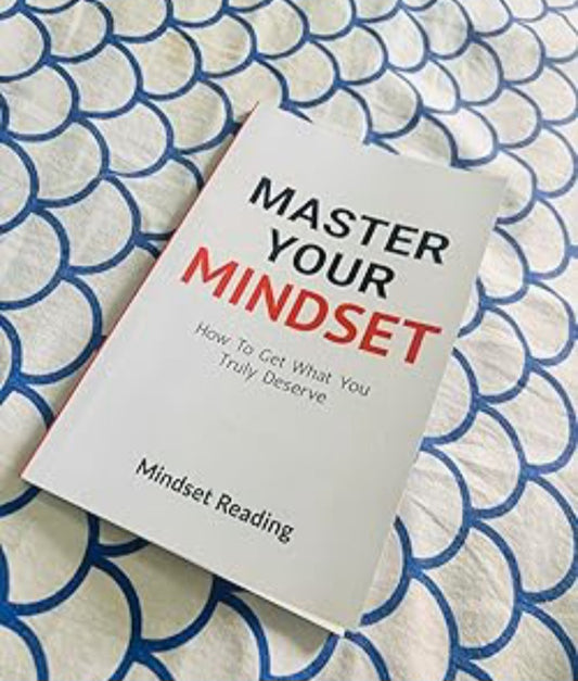 master your mindset how to get what you truly deserve