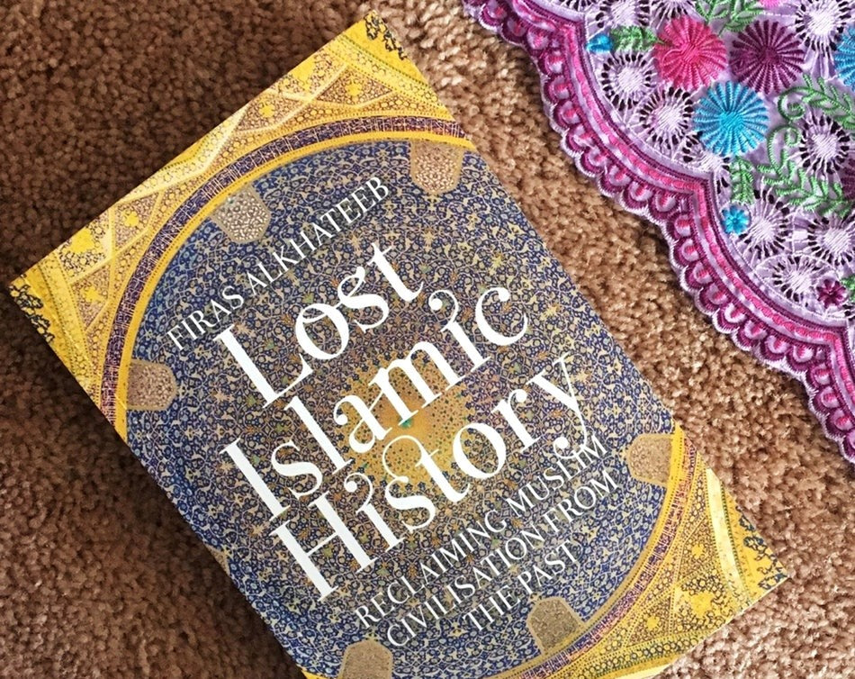 Lost Islamic History: Reclaiming Muslim Civilisation from the Past book by Firas Alkhateeb