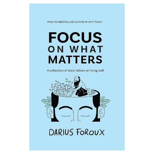 Focus on What Matters: A Collection of Stoic Letters on Living Well
Book by Darius Foroux