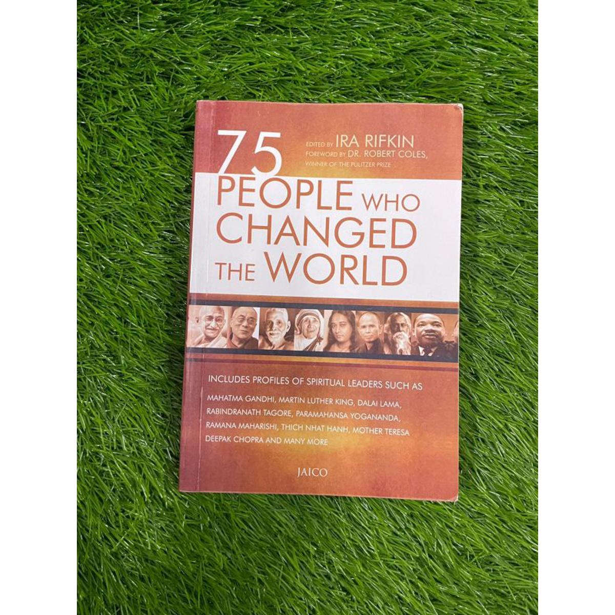75 PEOPLE WHO CHANGED THE WORLD BY Ira Rifkin