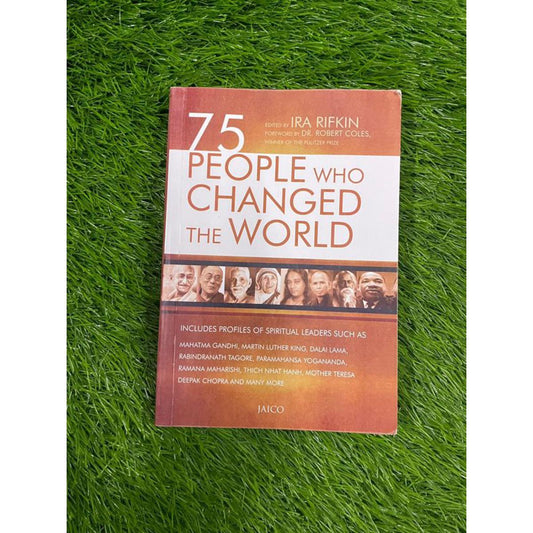 75 PEOPLE WHO CHANGED THE WORLD BY Ira Rifkin