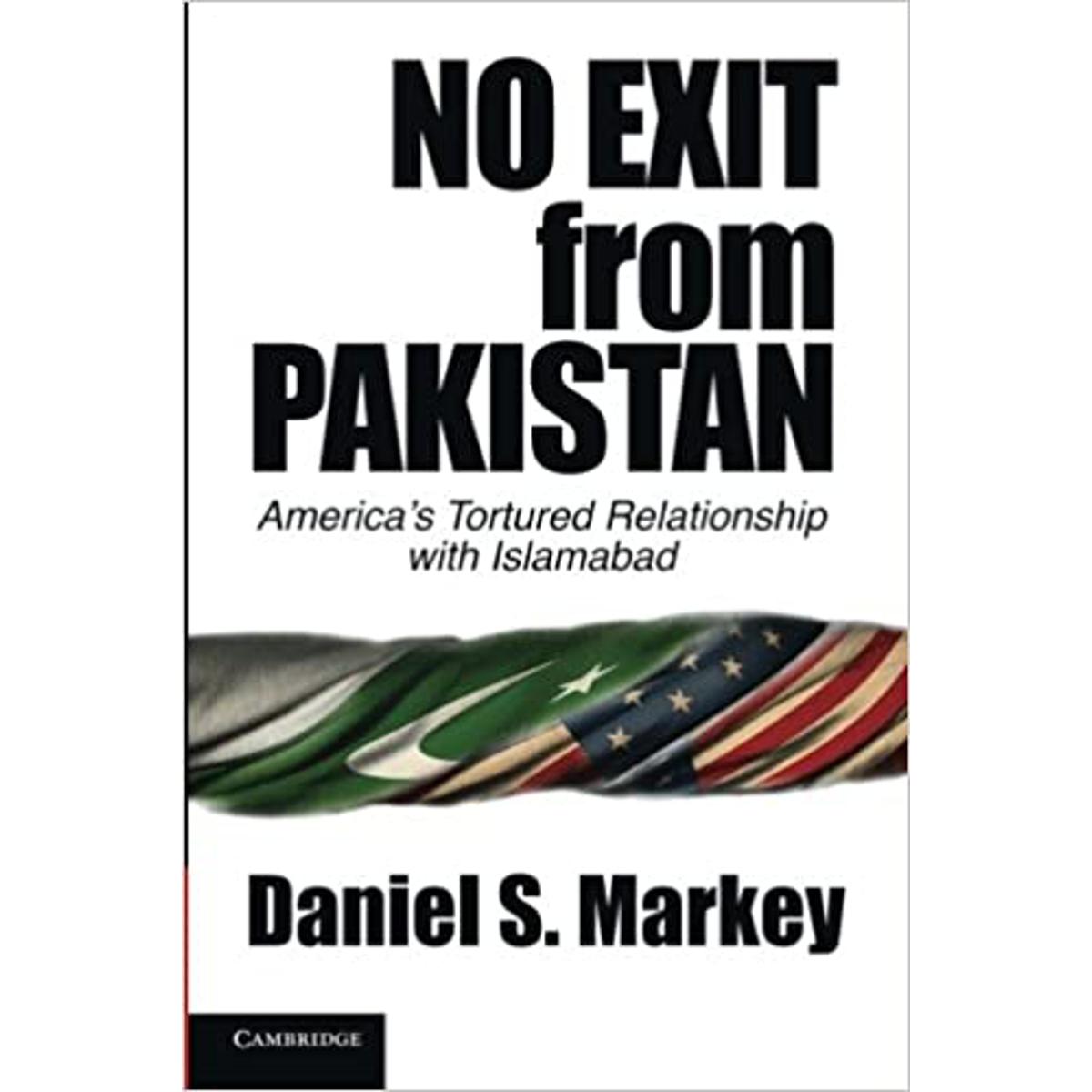 No Exit From Pakistan By Daniel S.Markey
