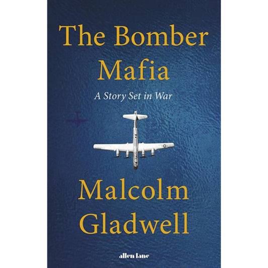 The Bomber_Mafia: A Dream, a Temptation, and the Longest Night of the Second World War By Malcolm Gladwell