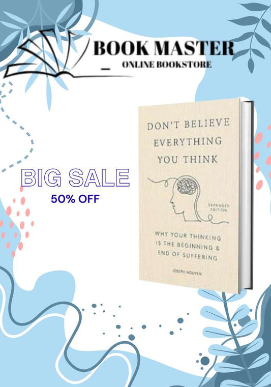 Don't Believe Everything You Think: Why Your Thinking Is The Beginning & End Of Suffering by Joseph Nguyen