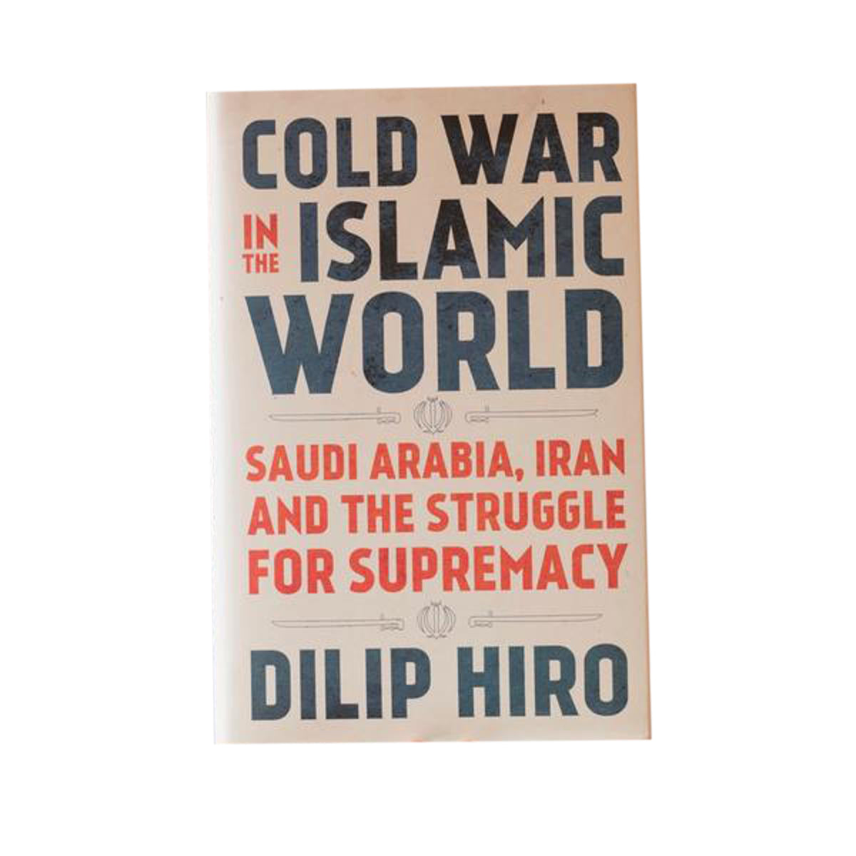 Cold War In The Islamic World By Dilip Hiro