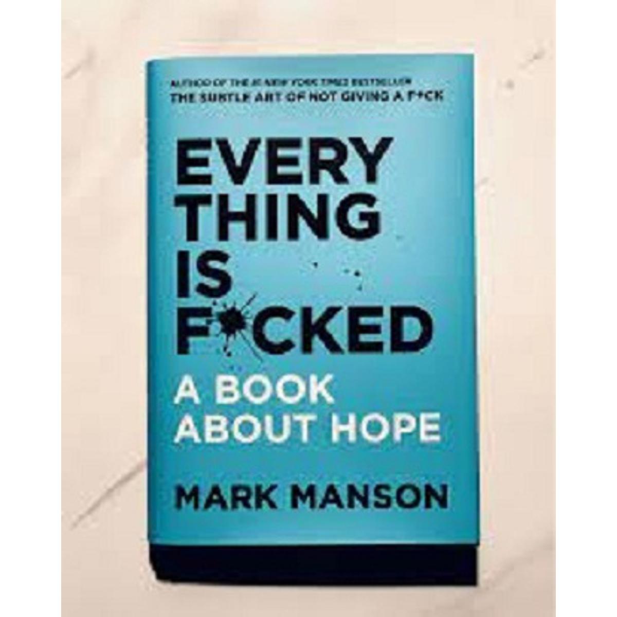 Every thing is Fucked A Book About Hope by mark manson