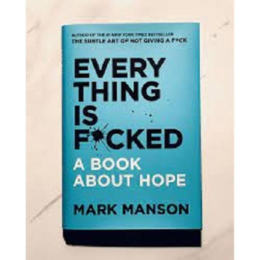 Every thing is Fucked A Book About Hope by mark manson