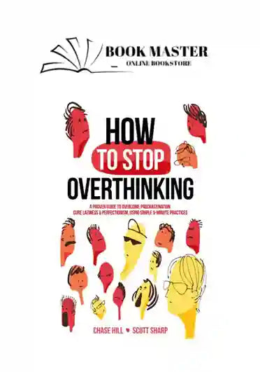 How to Stop Overthinking : chase hill : scott sharp