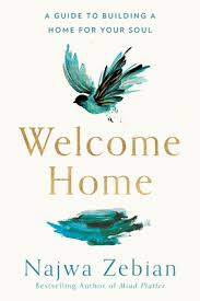 Welcome Home: A Guide to Building a Home for Your Soul by Najwa Zebian ( An Author of Mind Platter And Nectar of pain )