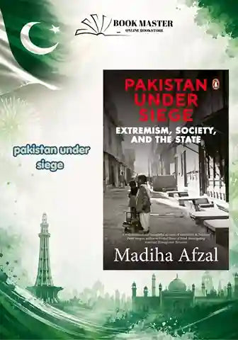 Pakistan under Siege: Extremism, Society, and the State