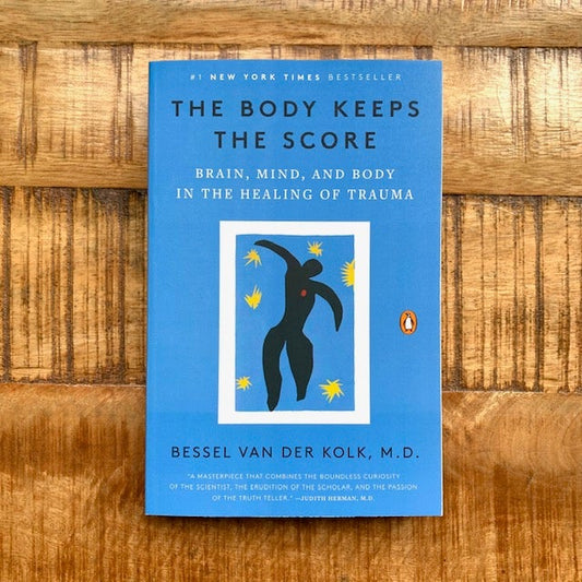 The Body Keeps the Score: Brain, Mind, and Body in the Healing of Trauma