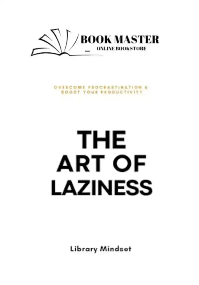 The Art of Laziness: Overcome Procrastination & Improve Your Productivity