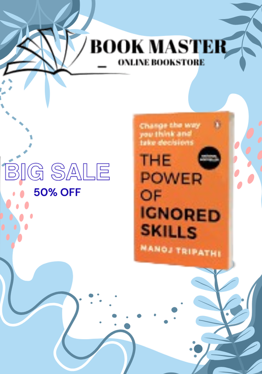 The Power of Ignored Skills: Change the Way You Think and Take Decisions
Book by Manoj Tripathi