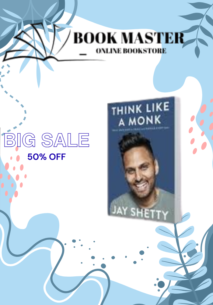 Think Like a Monk: Train Your Mind for Peace and Purpose Every Day by Jay Shetty