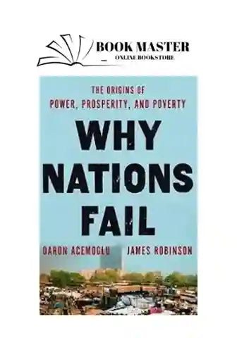 Why Nations Fail: The Origins of Power, Prosperity, and Poverty