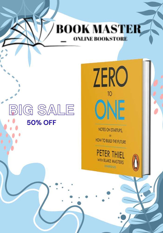 Zero to One: Notes on Startups, or How to Build the Future by Peter Thiel, Blake Masters
